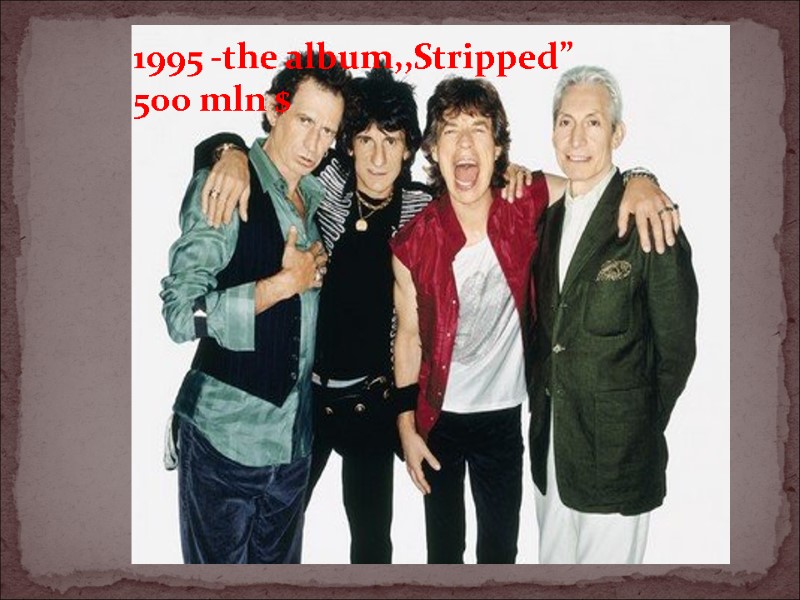 1995 -the album,,Stripped” 500 mln $